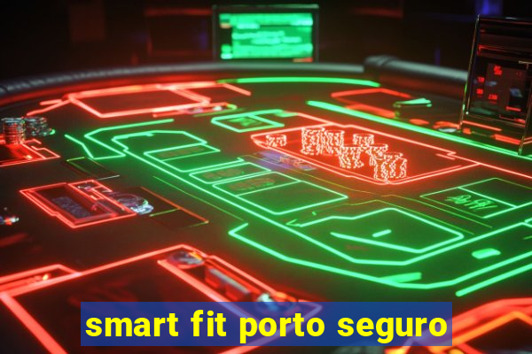 smart fit porto seguro