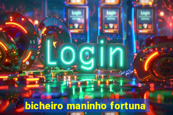 bicheiro maninho fortuna