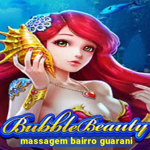 massagem bairro guarani