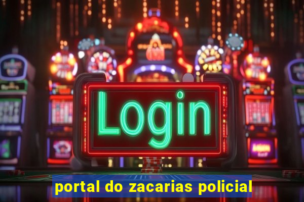 portal do zacarias policial