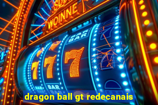 dragon ball gt redecanais