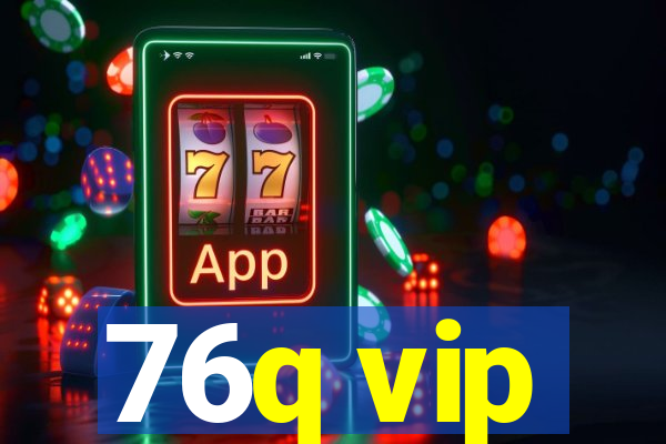 76q vip