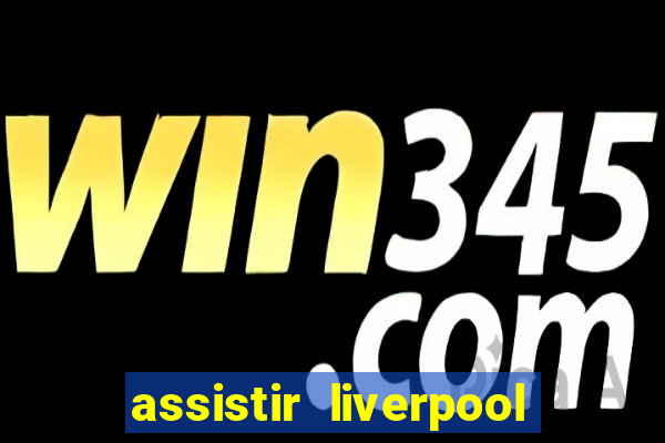 assistir liverpool x manchester city ao vivo futemax