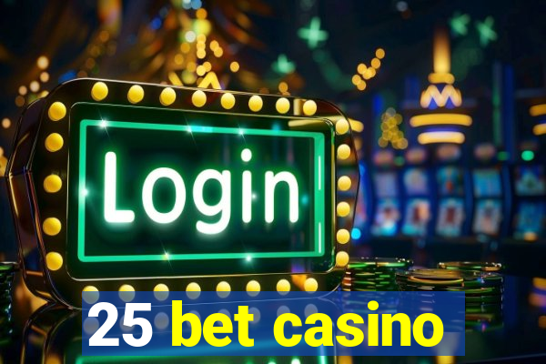 25 bet casino