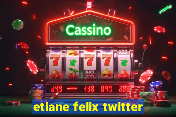 etiane felix twitter