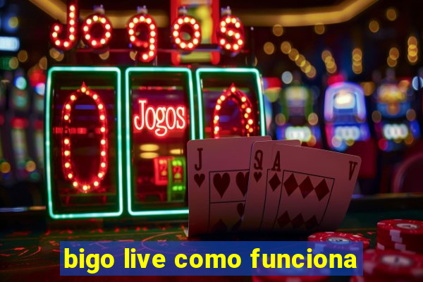 bigo live como funciona