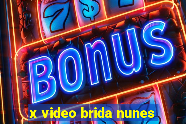 x video brida nunes