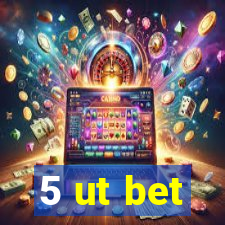 5 ut bet