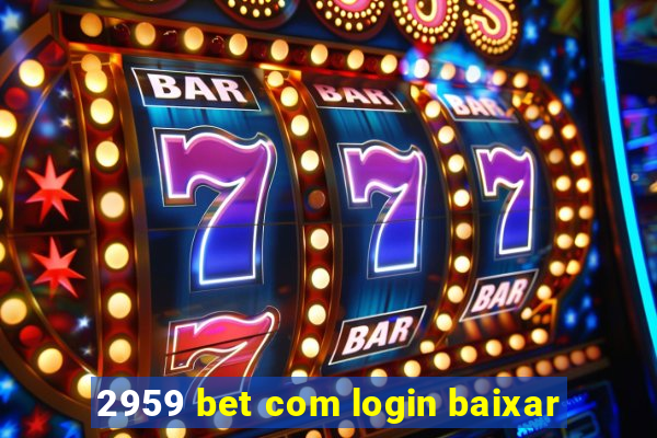 2959 bet com login baixar