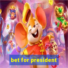 bet for president