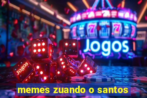 memes zuando o santos