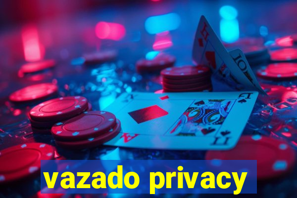 vazado privacy