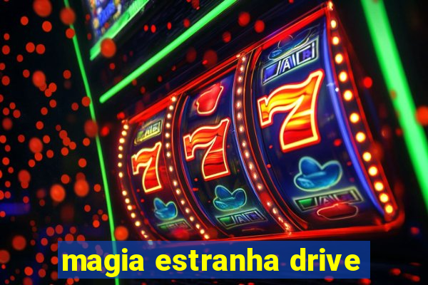 magia estranha drive