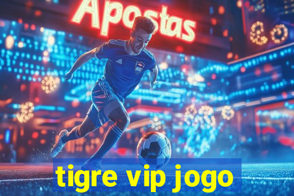 tigre vip jogo