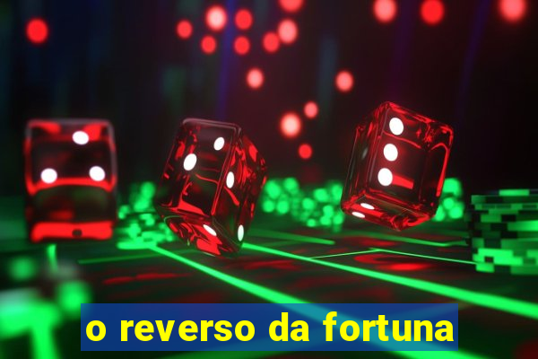 o reverso da fortuna