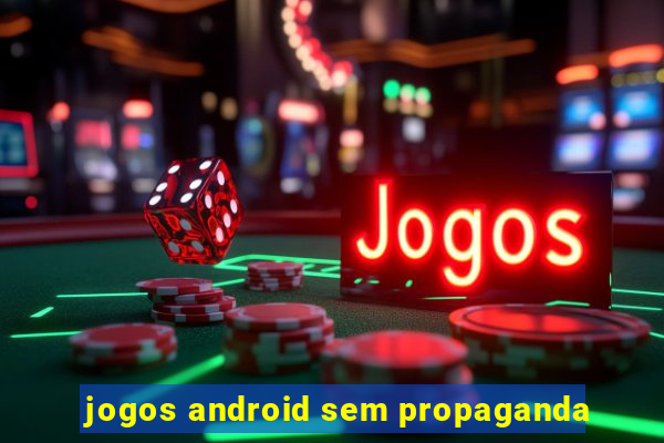 jogos android sem propaganda