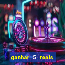 ganhar 5 reais agora pix