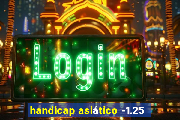 handicap asiático -1.25