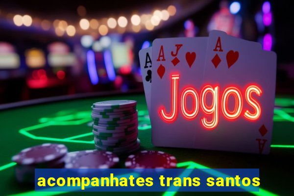 acompanhates trans santos