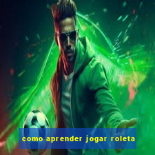 como aprender jogar roleta