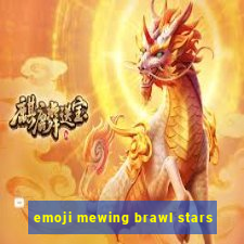 emoji mewing brawl stars