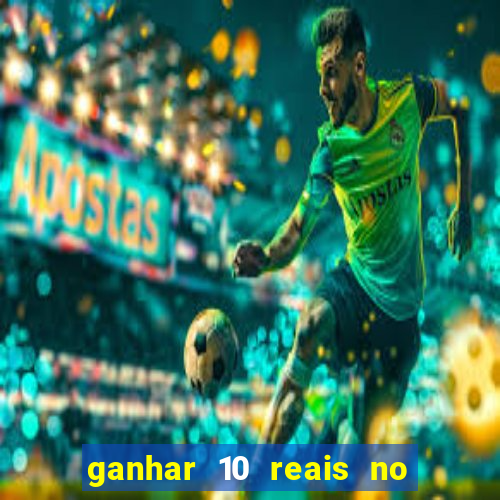 ganhar 10 reais no cadastro 2024