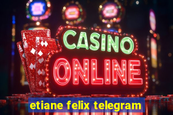 etiane felix telegram