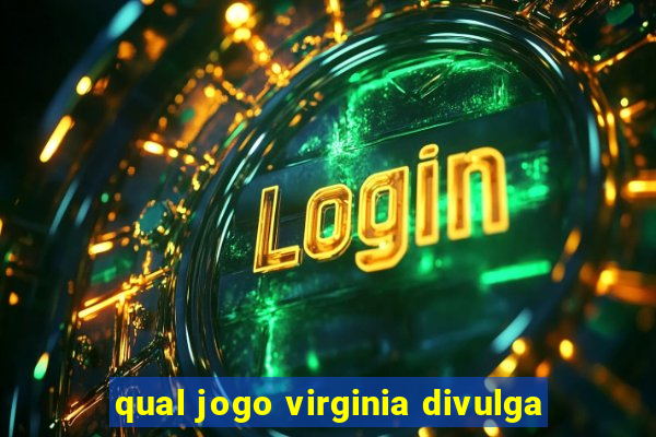 qual jogo virginia divulga