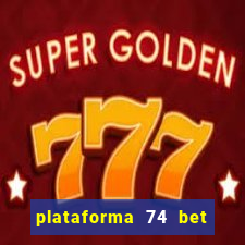 plataforma 74 bet é confiável