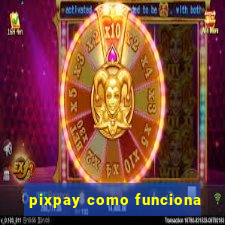 pixpay como funciona