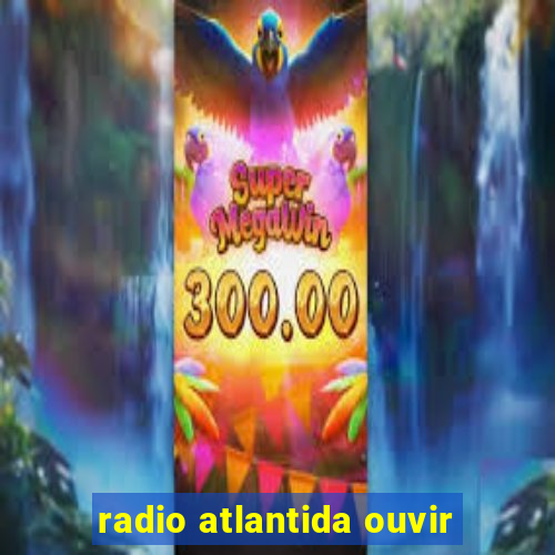 radio atlantida ouvir