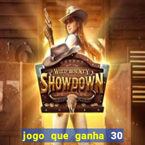 jogo que ganha 30 reais no cadastro