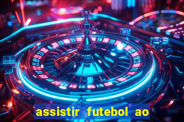 assistir futebol ao vivo multicanais