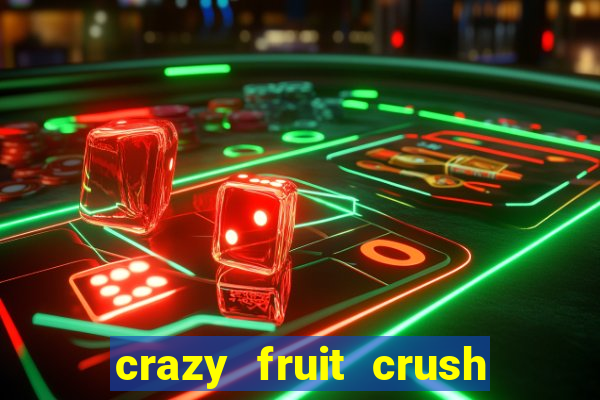 crazy fruit crush ganhar dinheiro