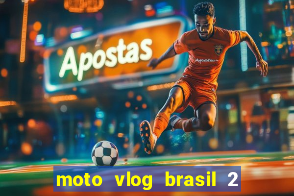 moto vlog brasil 2 dinheiro infinito