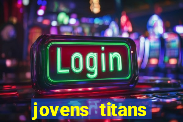 jovens titans cavando fortunas