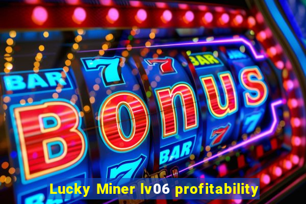 Lucky Miner lv06 profitability