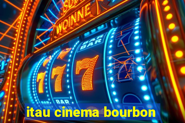 itau cinema bourbon