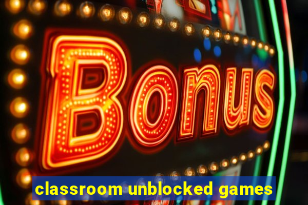 classroom unblocked games