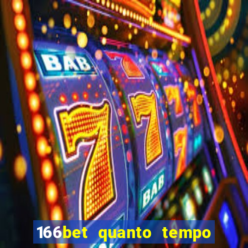 166bet quanto tempo demora para cair na conta