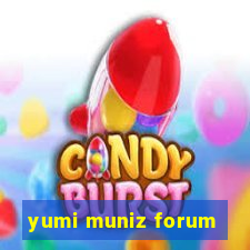 yumi muniz forum