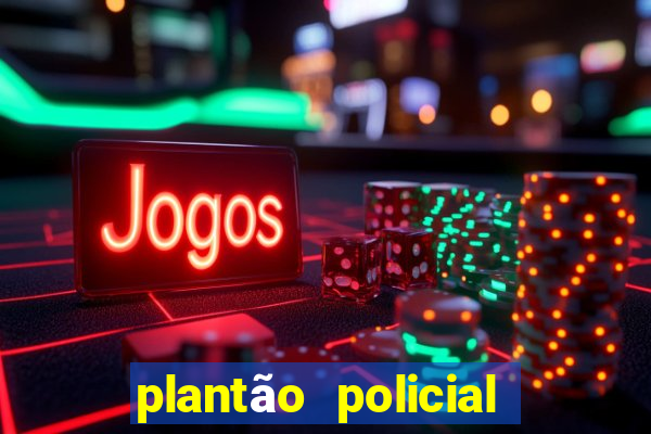 plantão policial manaus hoje