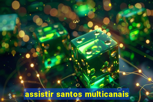 assistir santos multicanais