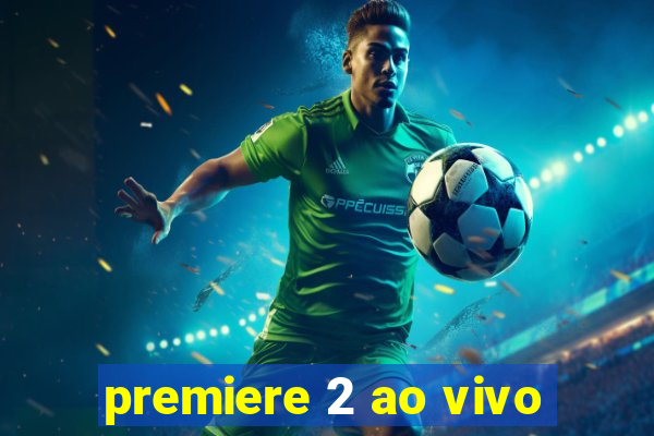 premiere 2 ao vivo