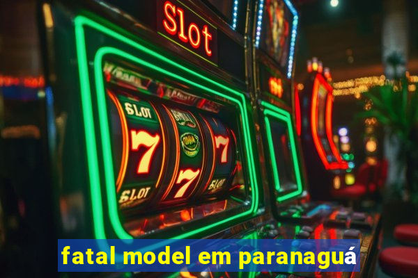 fatal model em paranaguá