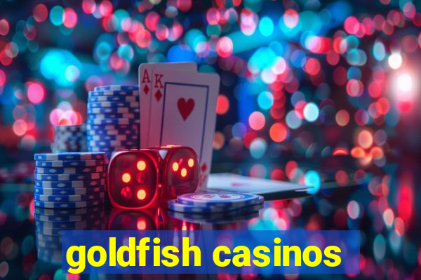 goldfish casinos