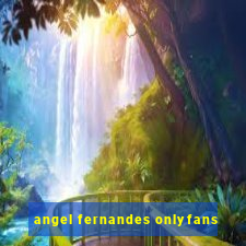 angel fernandes onlyfans