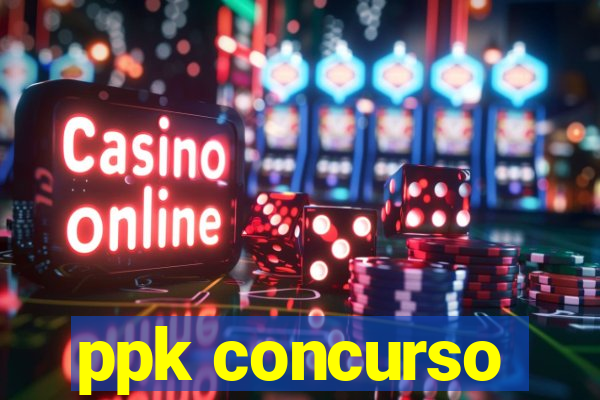 ppk concurso