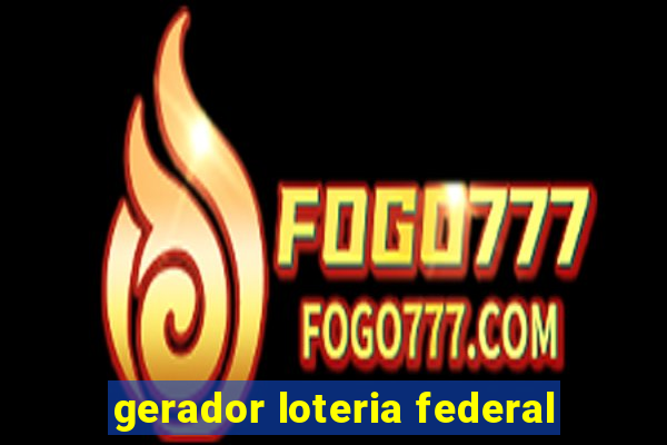 gerador loteria federal