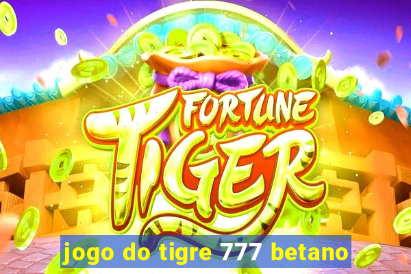 jogo do tigre 777 betano